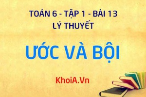 Ước là gì? Bội là gì? Cách tìm Ước và Bội - Toán 6 bài 13 tập 1